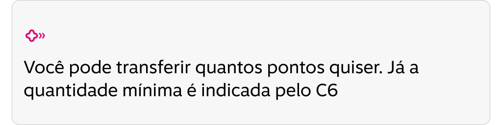Você pode transferir quantos pontos quiser. Já a quantidade mínima é indicada pelo C6.