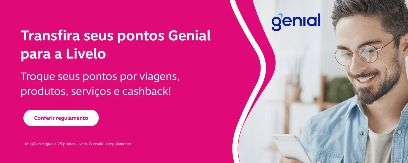Transfira seus pontos Genial para a Livelo. Troque seus pontos por viagens, produtos, serviços e cashback!