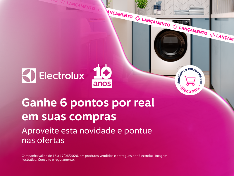 Ganhe 6 pontos por real em suas compras na Electrolux. Aproveite esta novidade e pontue nas ofertas