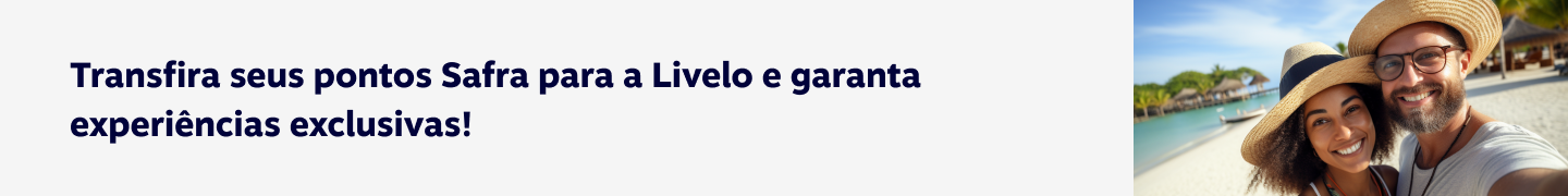 Transfira seus pontos Safra para a Livelo e garanta experiências exclusivas!