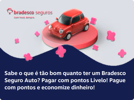 Sabe o que é tão bom quanto ter um Bradesco' Seguro Auto? Pagar com pontos Livelo! Pague com pontos e economize dinheiro!