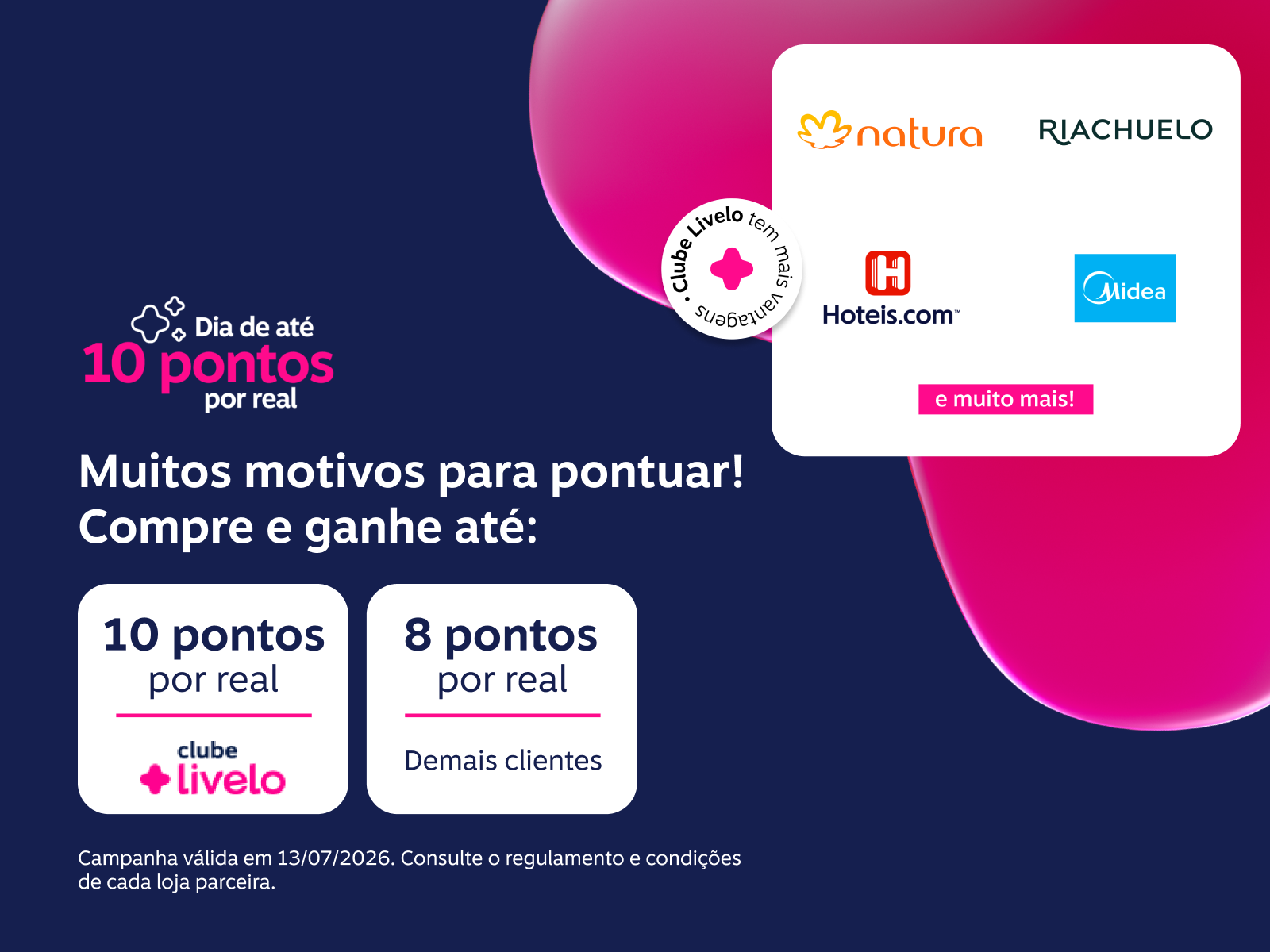 Muitos motivos para pontuar! Ganhe em suas compras até: 10 pontos por real com Clube Livelo e 8 pontos por real demais clientes