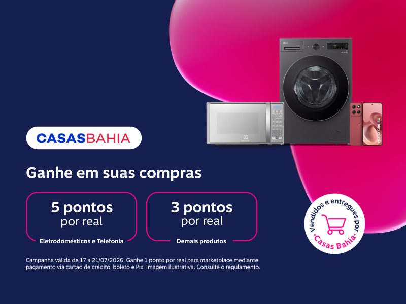 Ganhe em suas compras: 4 pontos por real em Telas, Eletrodomésticos, Esporte & Lazer e 3 pontos por real para demais produtos