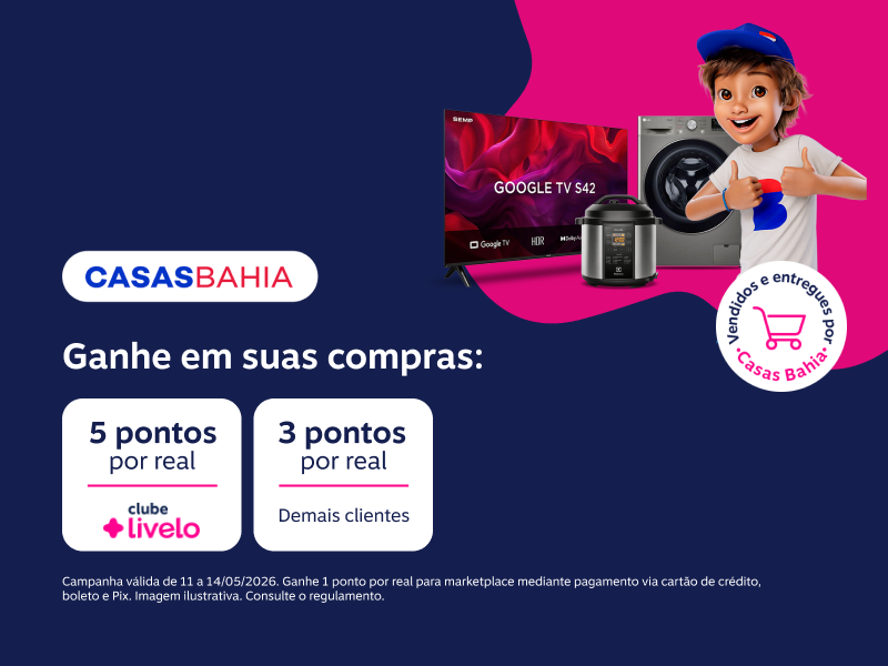 Ganhe em suas compras na Casas Bahia: 5 pontos por real com Clube Livelo e   3 pontos por real demais clientes 