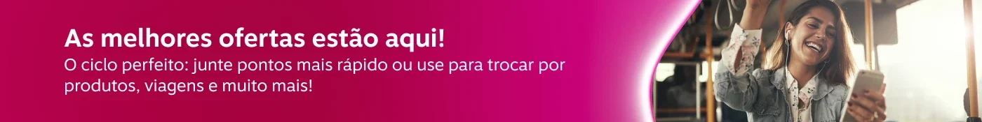 As melhores ofertas estão aqui! O ciclo perfeito: junte pontos mais rápido ou use para trocar por produtos, viagens e muito mais!