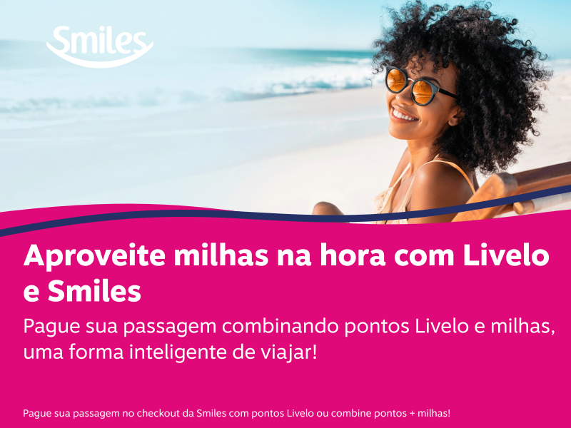 Aproveite milhas na hora com Livelo e Smiles