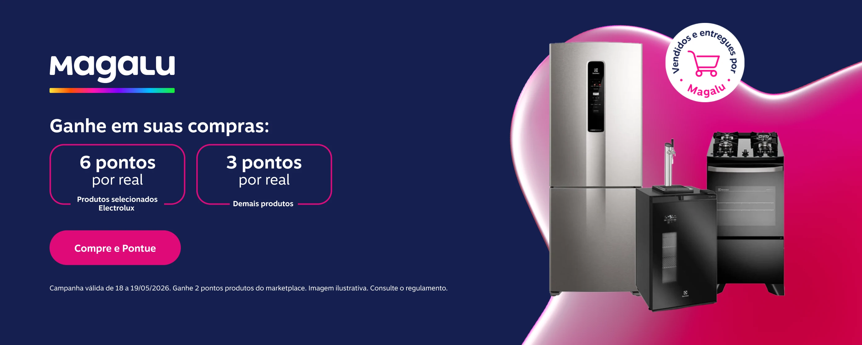 Ganhe em suas compras no Magalu: 6 pontos por real em produtos selecionados Electrolux e 3 pontos por real demais produtos 