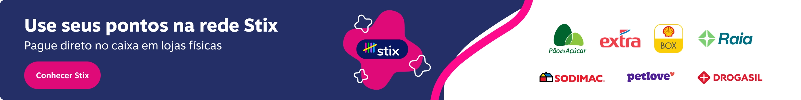 Pague direto no caixa em lojas fisicas, imagem clicável, ir para /trocar-pontos/parceiros/stix?_gl=1*aur1sg*_gcl_au*MTA3NjMzNTM3Ni4xNzY0NjIwNDgx*_ga*MTAwOTEwMTU2Ni4xNzQ5MDYyODUy*_ga_4SG1B1GBJV*czE3Njg4NTY1OTUkbzQzMCRnMSR0MTc2ODg1ODI3NiRqMTYkbDAkaDE0OTU0MDM3OTU.