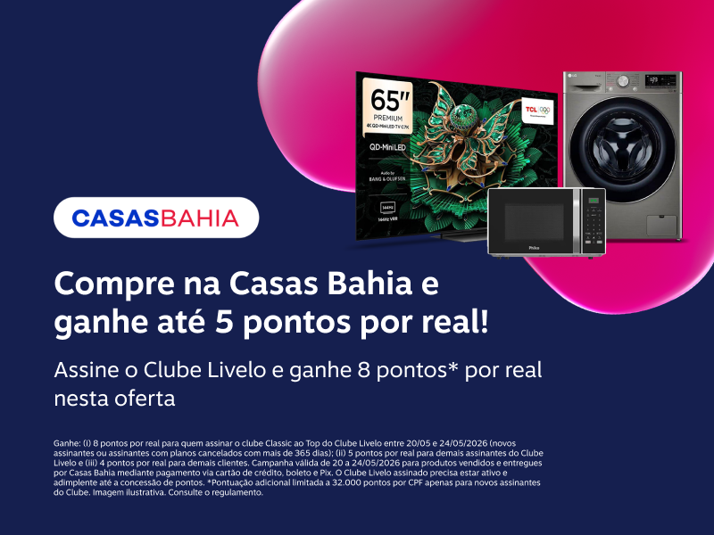 Compre na Casas Bahia e ganhe até 5 pontos por real! Assine o Clube Livelo e ganhe 8 pontos* por real nesta oferta 