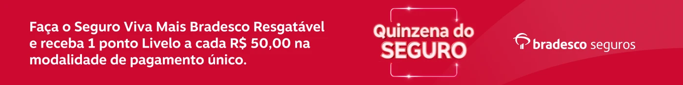 Faça o Seguro Viva Mais Bradesco Resgatável e receba 1 ponto Livelo a cada R$50,00 na modalidade de pagamento único , imagem clicável, ir para https://www.bradescoseguros.com.br/clientes/quinzena-do-seguro