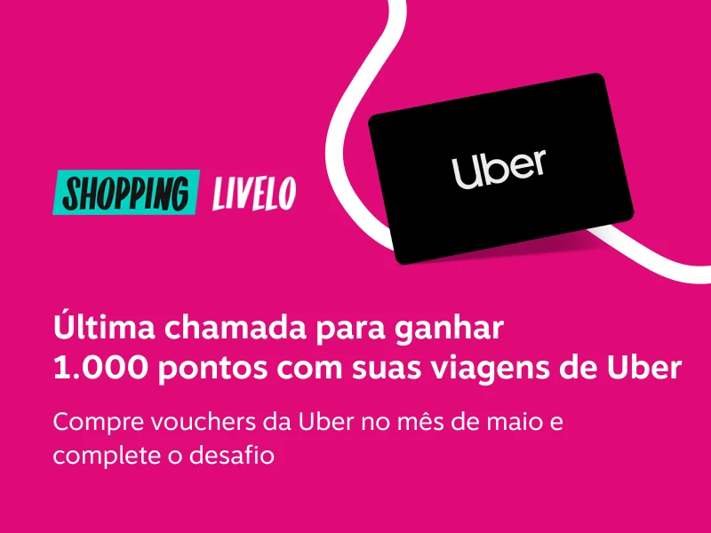 Última chamada para ganhar 1.000 pontos com suas viagens de Uber. Compre vouchers da Uber no mês de maio e complete o desafio 