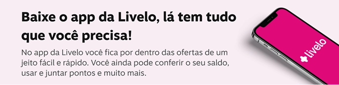 Baixe o app da Livelo, la tem tudo que você precisa No app da Livelo você fica por dentro das ofertas de um jeito fácil e rápido. Você ainda pode conferir o seu saldo, usar e juntar pontos e muito mais., imagem clicável, ir para https://livelo-lojas.onelink.me/aQIU/baixe