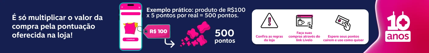 A É só multiplicar o valor da compra pela pontuação oferecida na loja!  Exemplo prático: produto de R$100 x 5 pontos por real = 500 pontos.  ১০  !  R$ 100  500  pontos  Confira as regras da loja  Faça suas compras através do link Livelo  Espere seus pontos cairem e use como quiser  10  anos