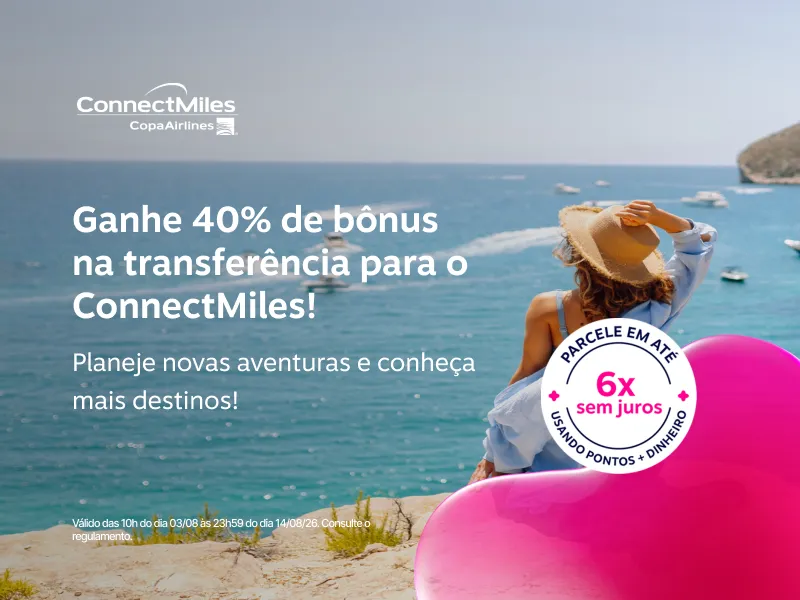 Ganhe 40% de bônus na transferência de pontos para o ConnectMiles. Planeje novas aventuras e conheça mais destinos!