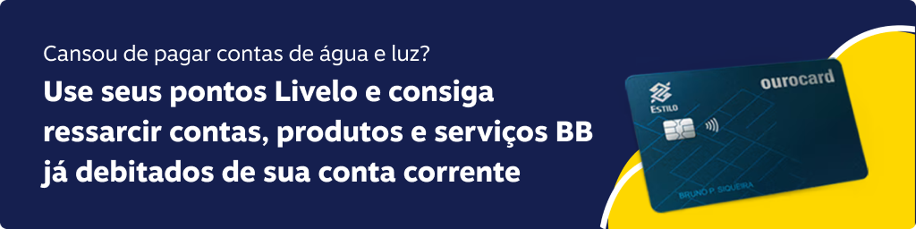 Cansou de pagar contas de água e luz? Use seus pontos Livelo e consiga ressarcir contas, produtos e serviços BB já debitados de sua conta corrente.