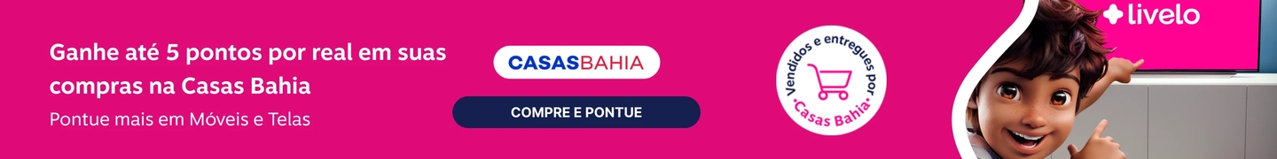 Ganhe até 5 pontos por real em suas compras na Casas Bahia. Ganhe 5 pontos por real nas categorias de Móveis e Telas e 4 pontos nos demais produtos , imagem clicável, ir para https://www.livelo.com.br/juntar-pontos/parceiros/casas-bahia/CSB
