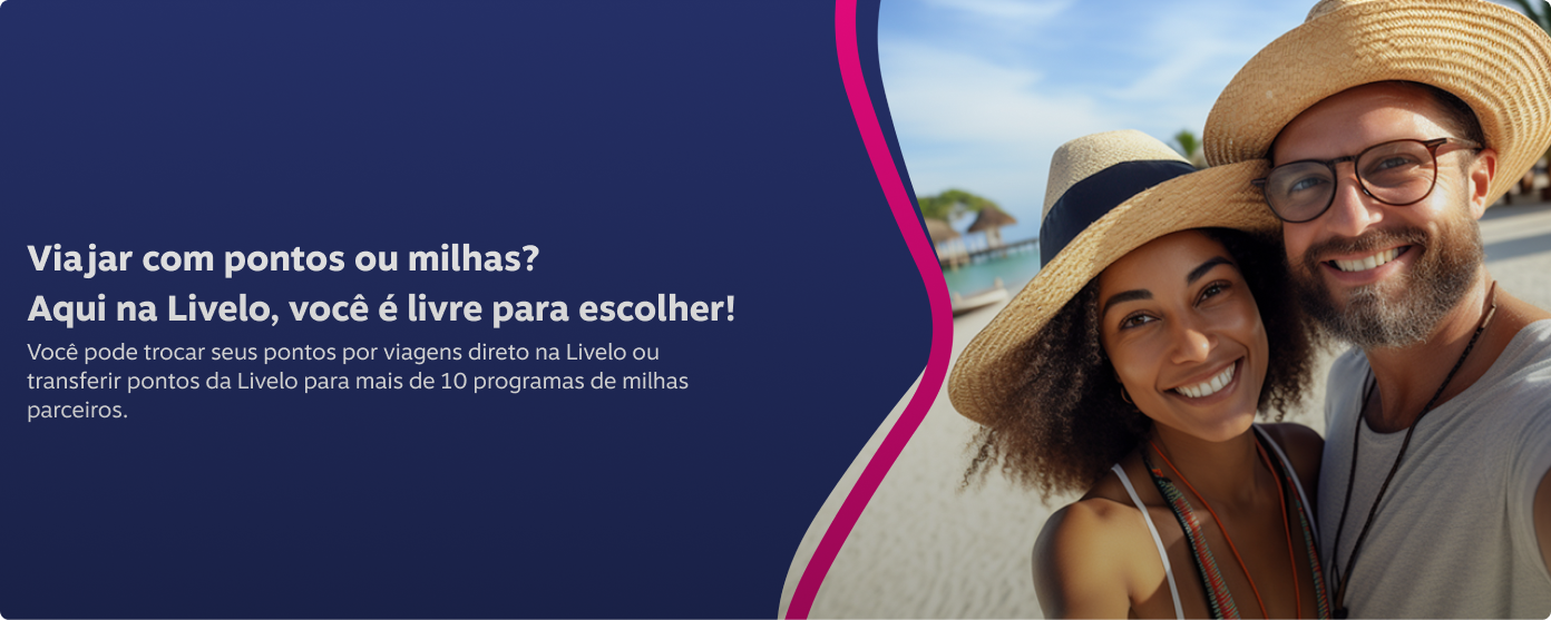 Você pode trocar seus pontos por viagens direto na Livelo ou transferir pontos da Livelo para mais de 10 programas de milhas parceiros.