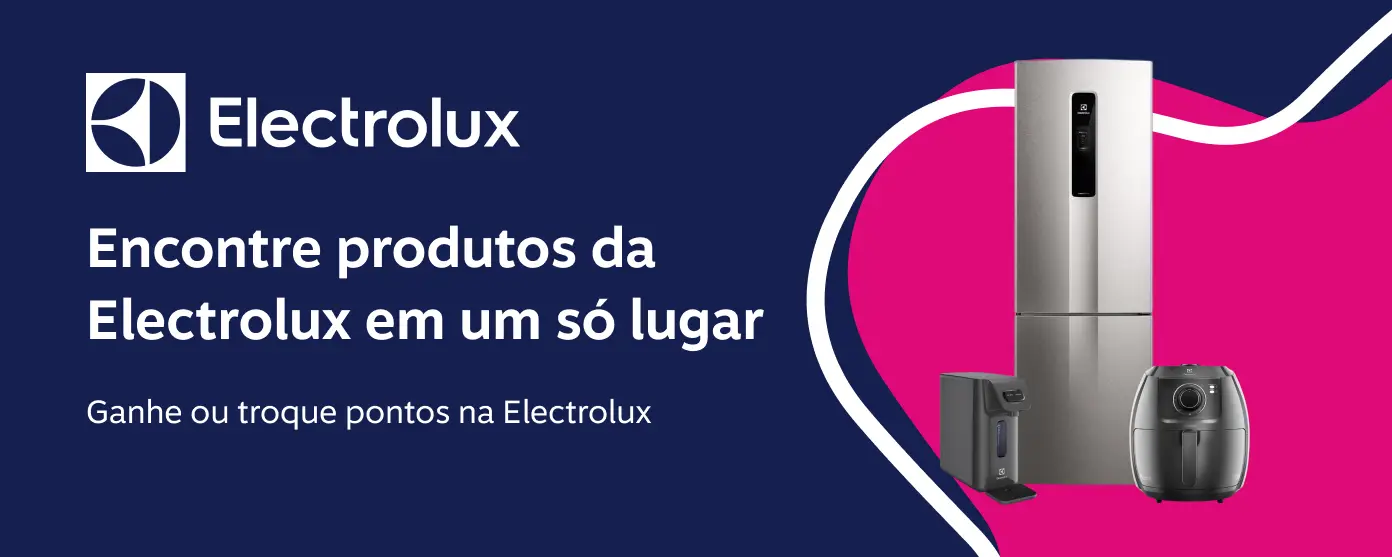 Encontre produtos da Electrolux em um só lugar. Ganhe ou troque pontos na Electrolux