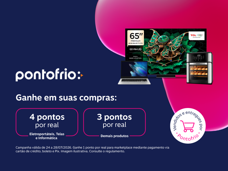 Ganhe em suas compras: 4 pontos por real em Eletroportáteis, Telas, Informática e 3 pontos por real para demais produtos