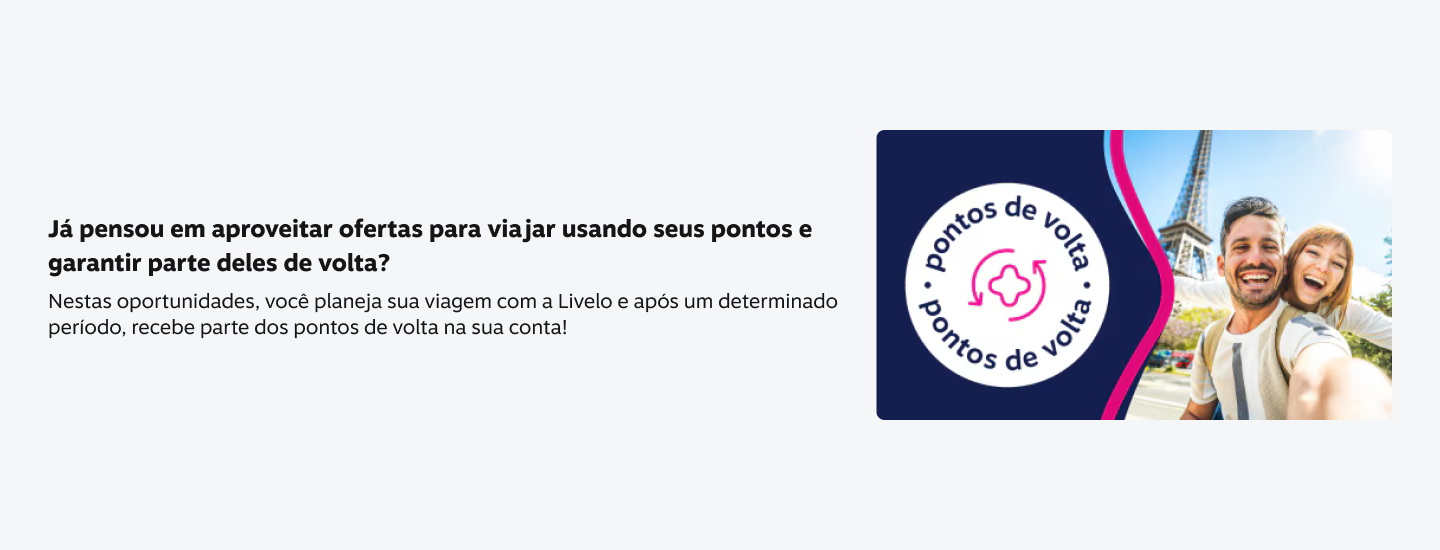 Já pensou em aproveitar ofertas para viajar usando seus pontos e garantir parte deles de volta? Nestas oportunidades, você planeja sua viagem com a Livelo e após um determinado periodo, recebe parte dos pontos de volta na sua conta!