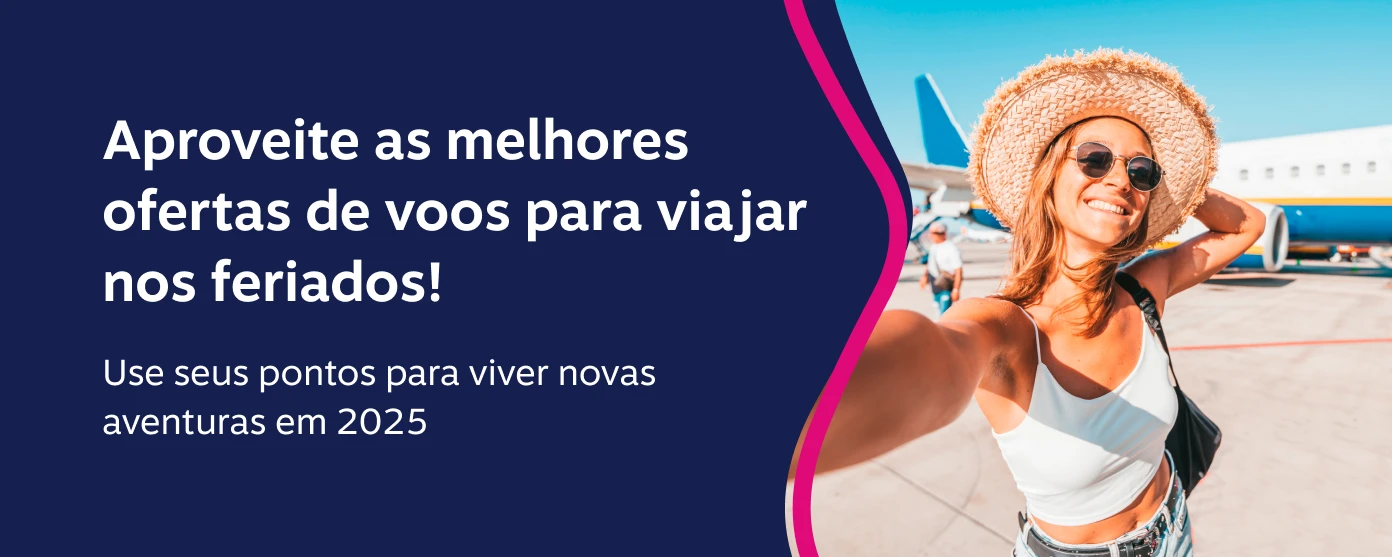 Aproveite as melhores Ofertas de voos para viajar nos feriados! Use seus pontos para viver novas aventuras em 2025