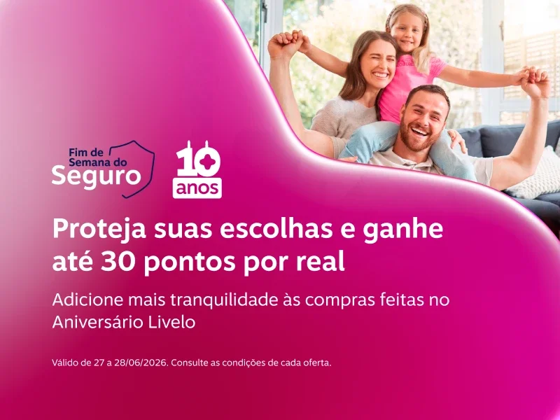 Proteja suas escolhas e ganhe até 30 pontos por real. Adicione mais tranquilidade às compras feitas no Aniversário Livelo. Válido de 27 a 28/06/2026. Consulte as condições de cada oferta.