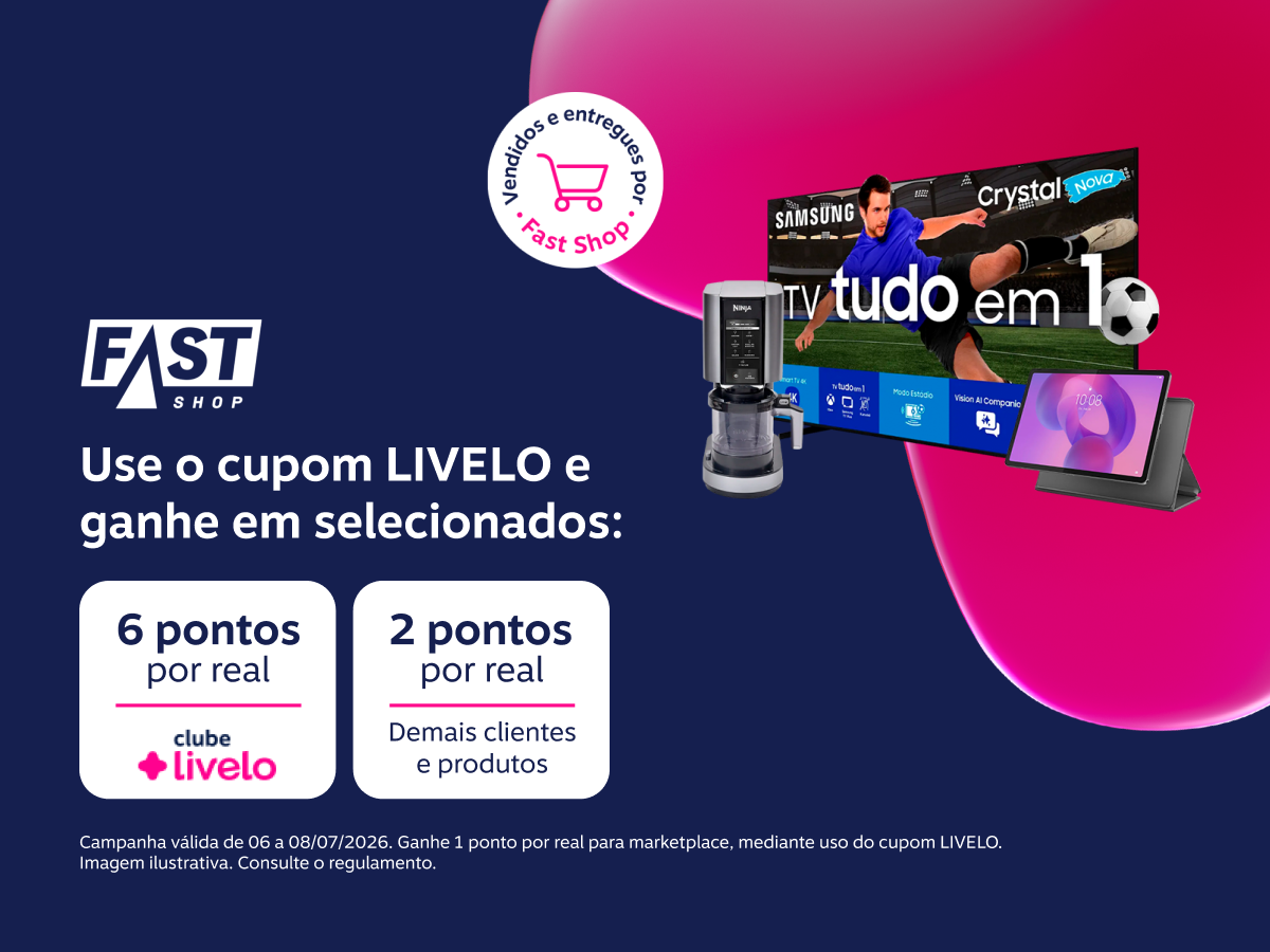 Ganhe em compras com o cupom LIVELO: 6 pontos por real em produtos selecionados para assinantes Clube Livelo e 2 pontos por real para demais clientes e produtos vendidos e entregues por Fast Shop