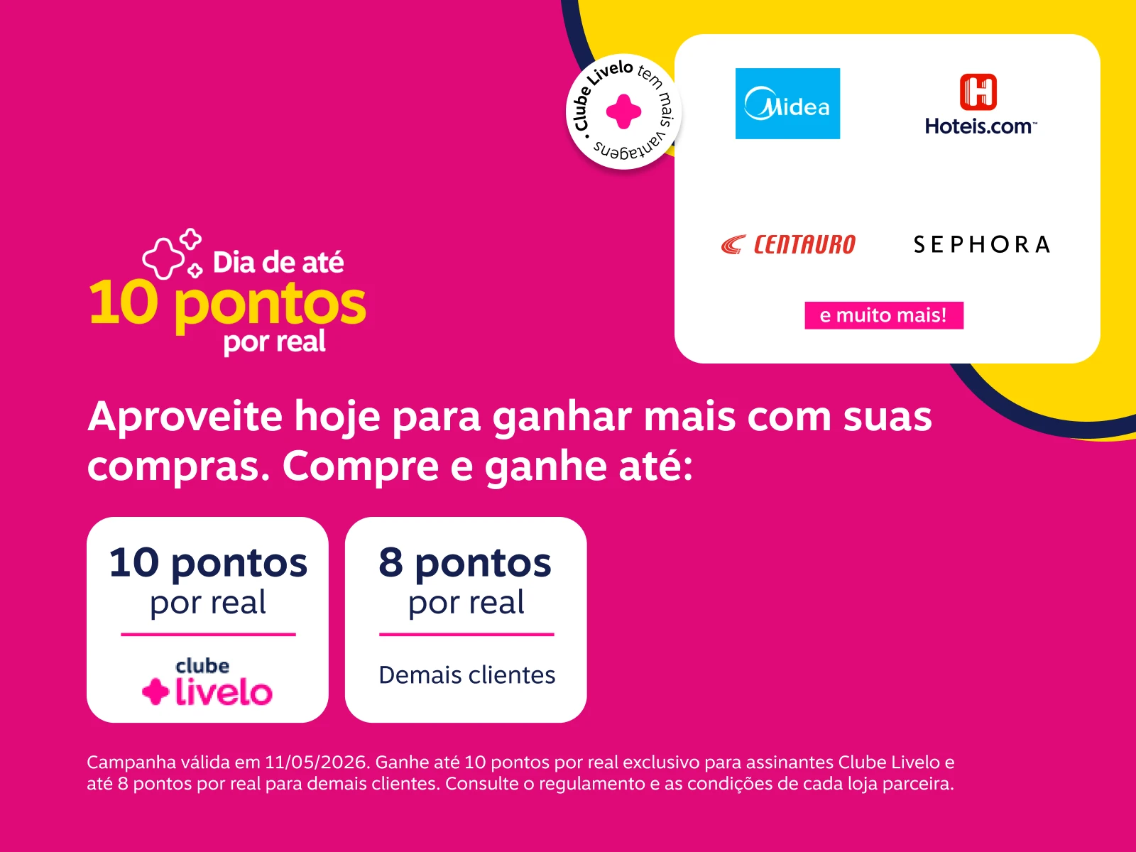 Tem dia que muda quantos pontos você ganha. Compre e ganhe até: 10 pontos por real com Clube Livelo e 8 pontos por real demais clientes 