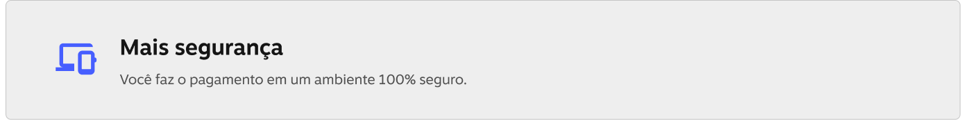 Mais segurança! Você faz o pagamento em um ambiente 100% seguro.