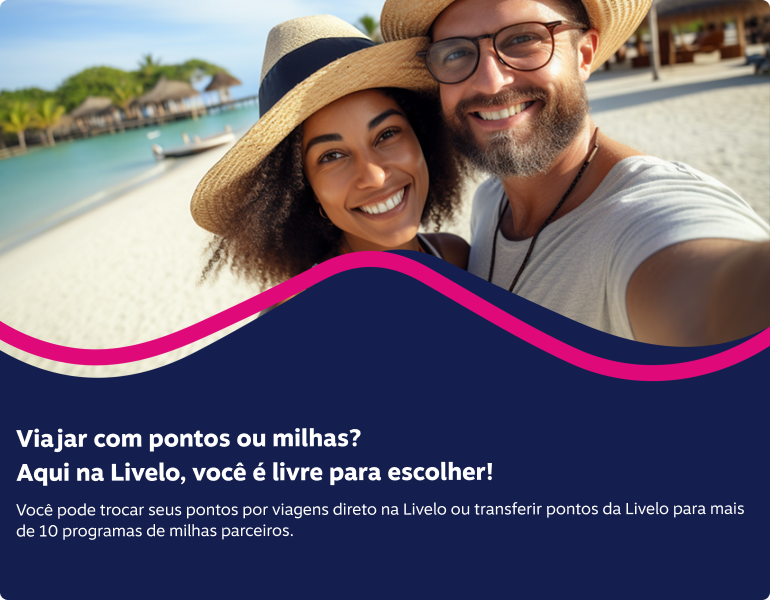 Você pode trocar seus pontos por viagens direto na Livelo ou transferir pontos da Livelo para mais de 10 programas de milhas parceiros.