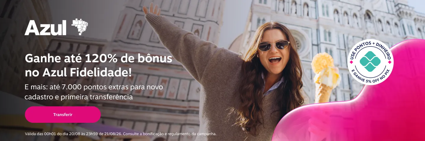 Ganhe até 120% de bônus no Azul Fidelidade! E mais: até 7.000 pontos bônus extra para novo cadastro e primeira transferência
