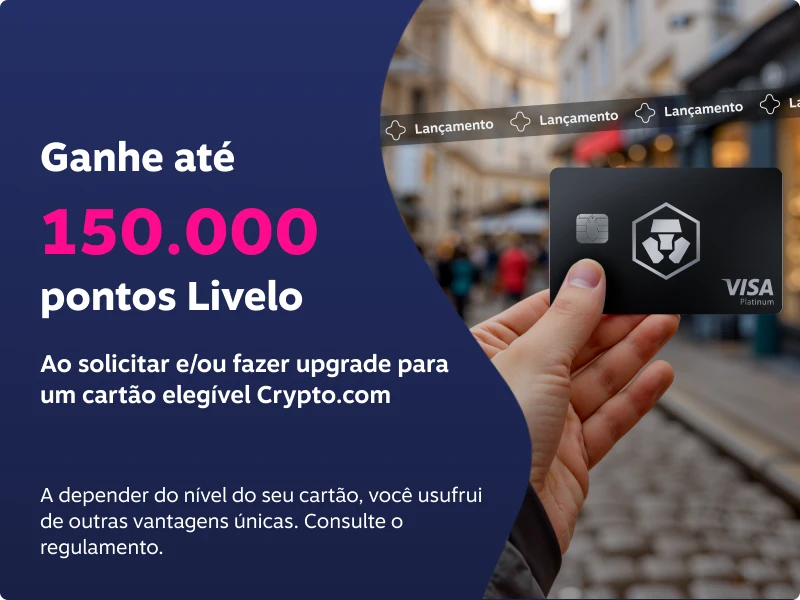 Ganhe até pontos Livelo 150.000 ao solicitar elou fazer upgrade para um cartão elegível Crypto.com