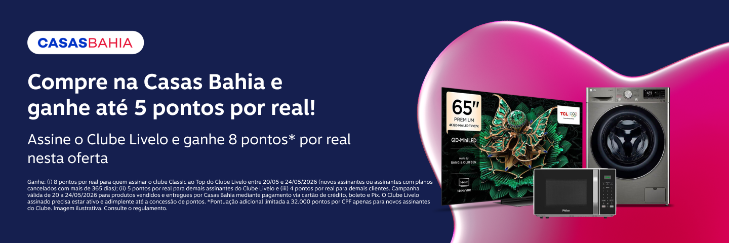 Compre na Casas Bahia e ganhe até 5 pontos por real! Assine o Clube Livelo e ganhe 8 pontos* por real nesta oferta 