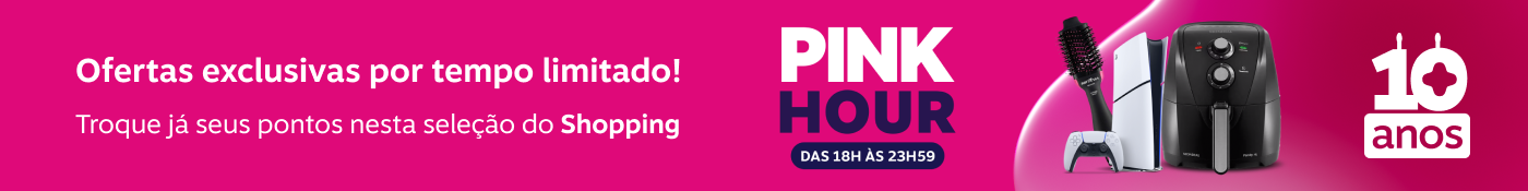 Ofertas exclusivas por tempo limitado! Troque já seus pontos nesta seleção do Shopping. Pink Hour.