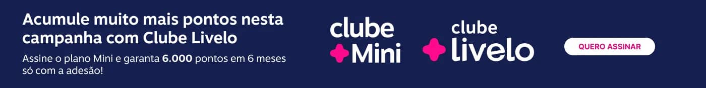 Acumule muito mais pontos nesta campanha com Clube Livelo. Assine o plano Mini e garanta 6.000 pontos em 6 meses só com a adesão!, imagem clicável, ir para https://www.livelo.com.br/ofertas-clube