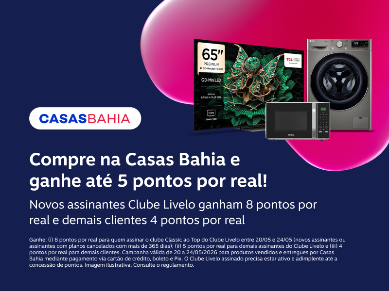 Compre na Casas Bahia e ganhe até 5 pontos por real! Assine o Clube Livelo e ganhe 8 pontos* por real nesta oferta 