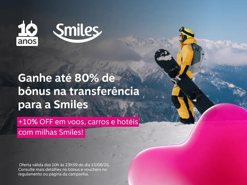 Ganhe até 80% de bônus na transferência para a Smiles +10% OFF em voos, carros e hotéis com milhas Smiles!