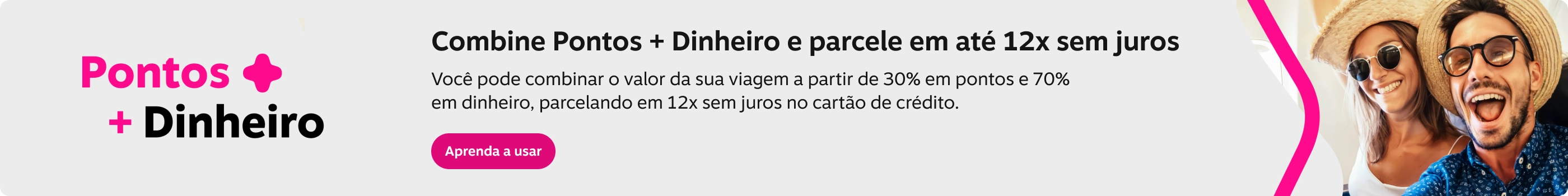 Combine Pontos + Dinheiro e parcele em até 12x sem juros, imagem clicável, ir para /central-de-ajuda/assunto/guia-iniciantes