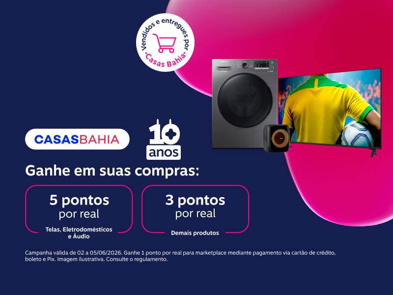 Ganhe em suas compras: 5 pontos por real em Telas, Eletrodomésticos e Áudio e 3 pontos por real para demais produtos vendidos e entregues por Casas Bahia