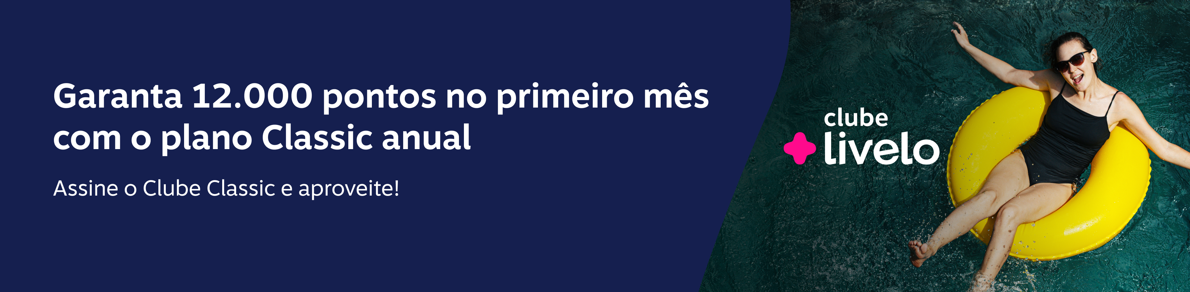 Garanta 12.000 pontos no primeiro mês com o plano Classic anual. Assine o Clube Classic e aproveite! , imagem clicável, ir para https://www.livelo.com.br/ofertas-clube