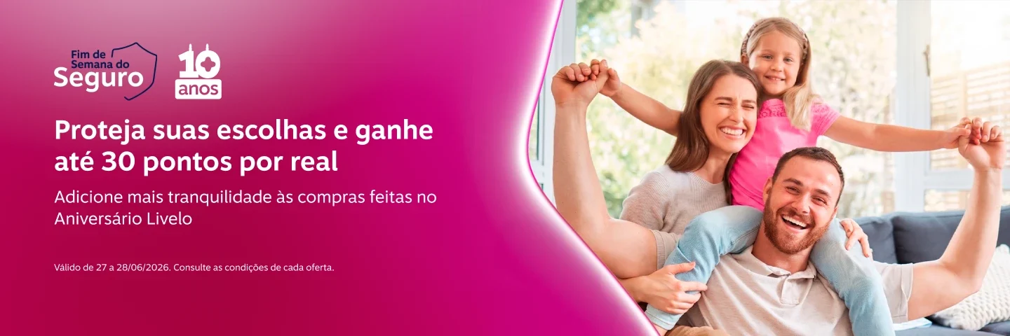 Proteja suas escolhas e ganhe até 30 pontos por real. Adicione mais tranquilidade às compras feitas no Aniversário Livelo. Válido de 27 a 28/06/2026. Consulte as condições de cada oferta.