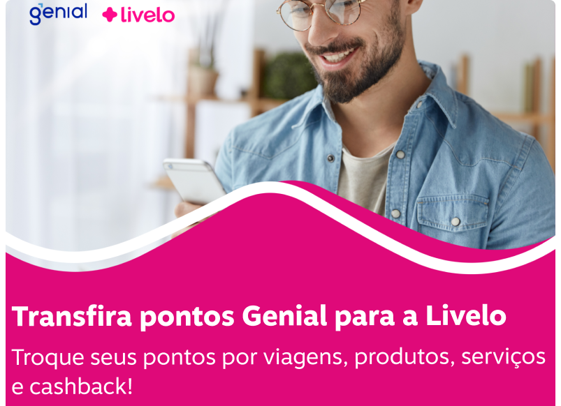 Transfira seus pontos Genial para a Livelo. Troque seus pontos por viagens, produtos, serviços e cashback!