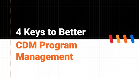 4 Keys to Better CDM Program Management