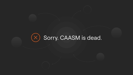 CAASM is dead because it worked. What’s next is the era of Actionability.