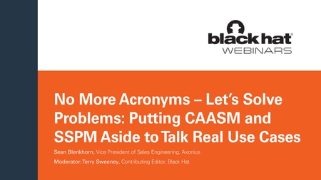 No More Acronyms – Let’s Solve Problems: Putting CAASM and SSPM Aside to Talk Real Use Cases