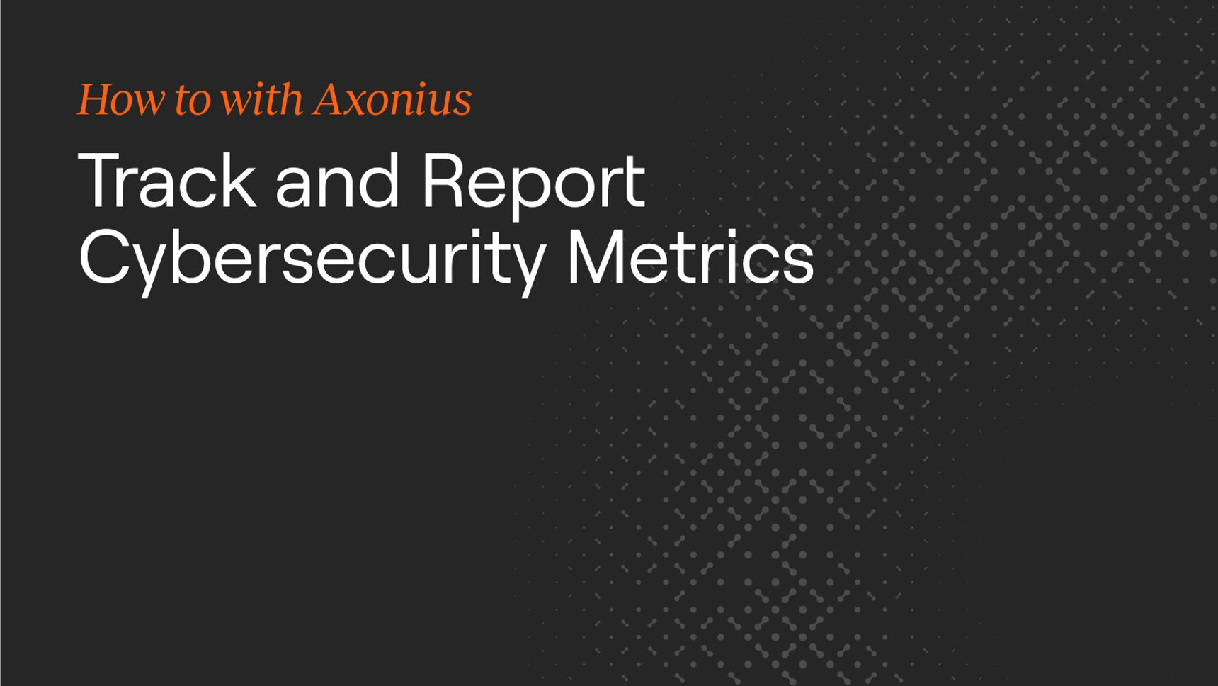 Axonius_Blog_Cybersecurity_Metrics_Hero_1600x900.jpg