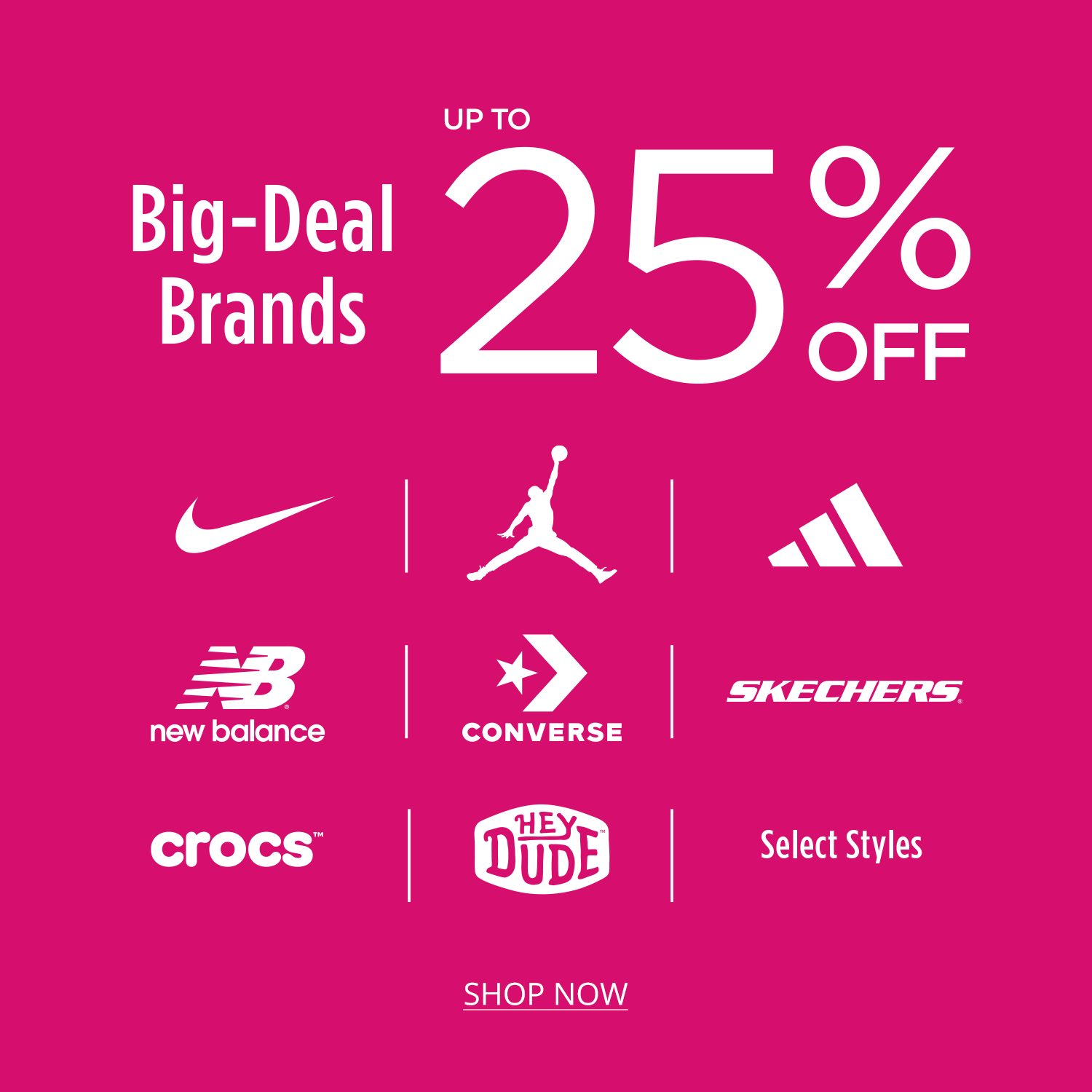 Up To 25% Off Big-Deal Brands. Select Styles. Nike, Jordan, adidas, New Balance, Converse, Skechers, Crocs, Heydude.
