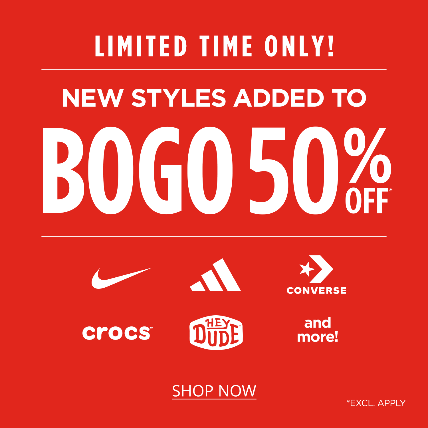 Limited Time Only! Buy One, Get One 50% Off* Nike, Adidas, Converse, Crocs, HeyDude, and more!