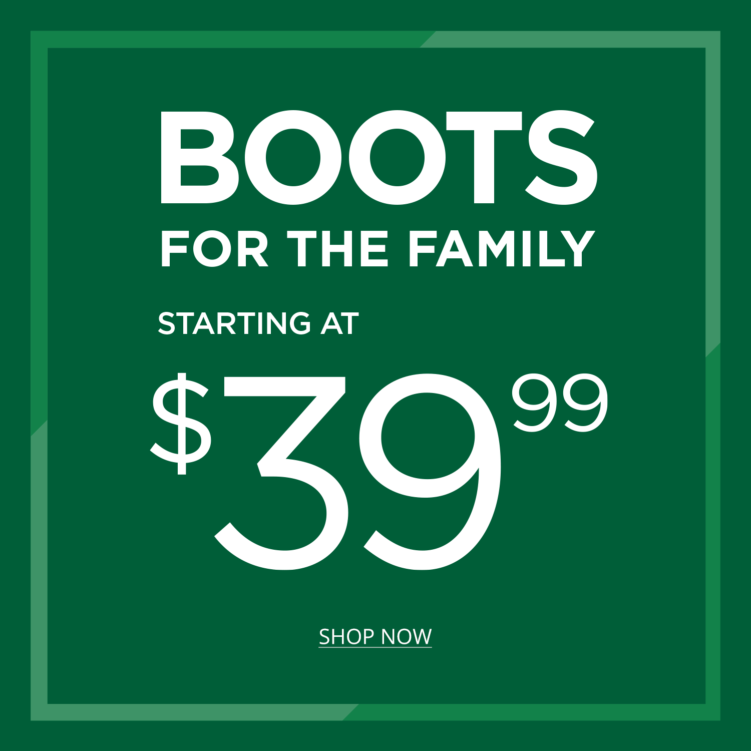Boots for the family starting at $39.99.