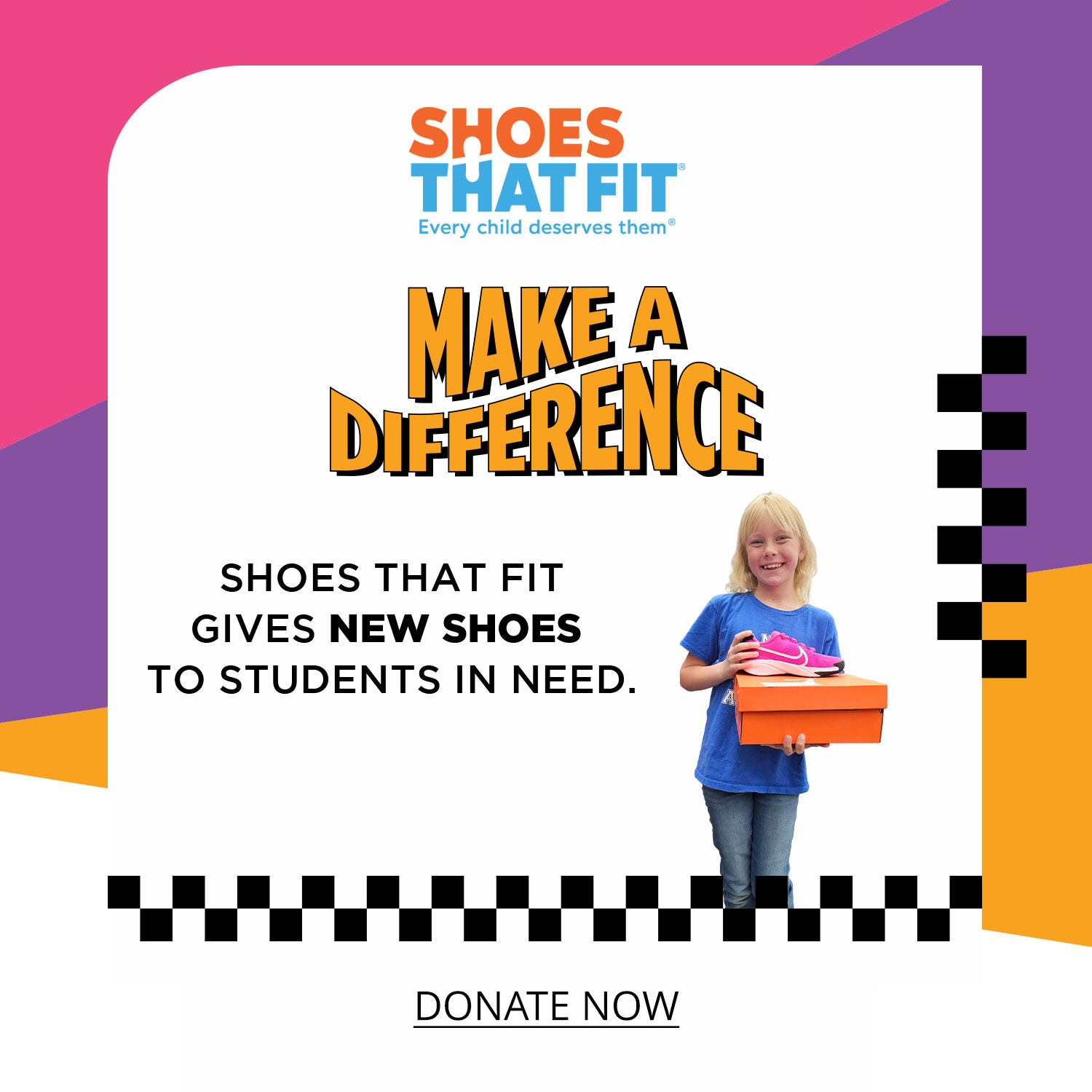 Kid holding orange shoebox with text saying Make a Difference Donate Now to Shoes That Fit that gives new shoes to students in need	
